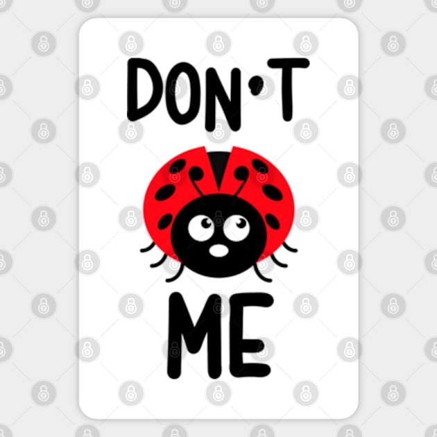 Ladybug | Don't Bug Me Magnet by WebStarCreative